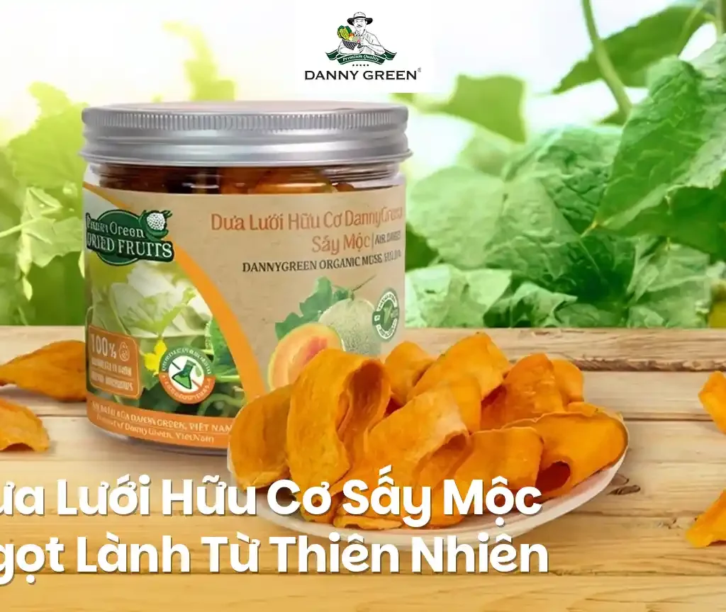 Dưa Lưới Hữu Cơ Sấy Mộc DannyGreen – Ngọt Lành Từ Thiên Nhiên