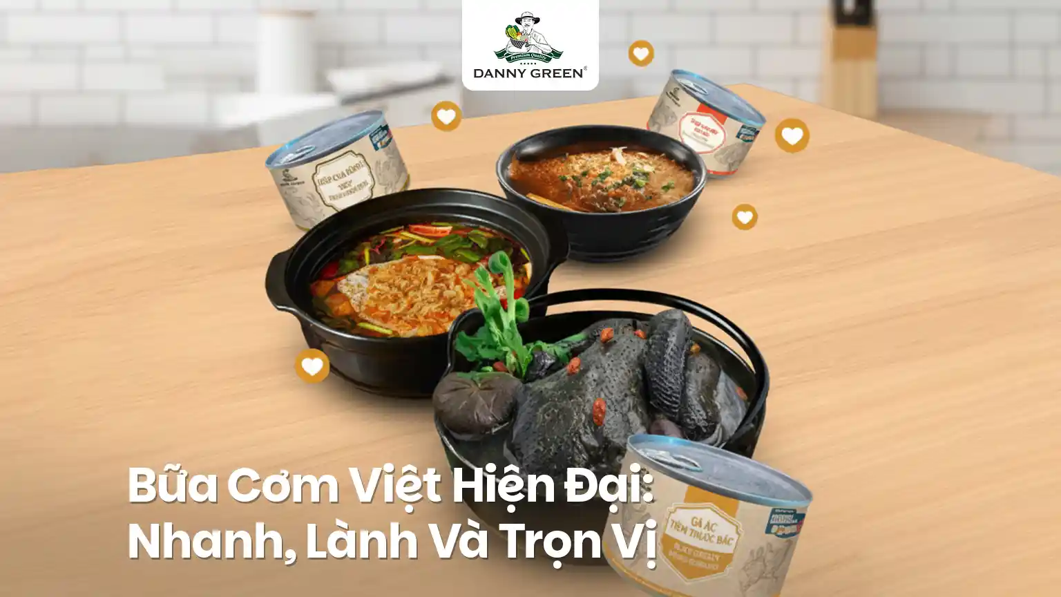 Bữa Cơm Việt Hiện Đại: Nhanh, Lành Và Trọn Vị Cùng DannyGreen