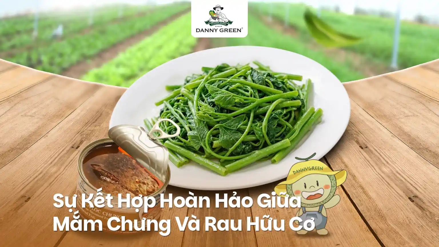Sự Kết Hợp Hoàn Hảo Giữa Mắm Chưng Và Rau Hữu Cơ DannyGreen