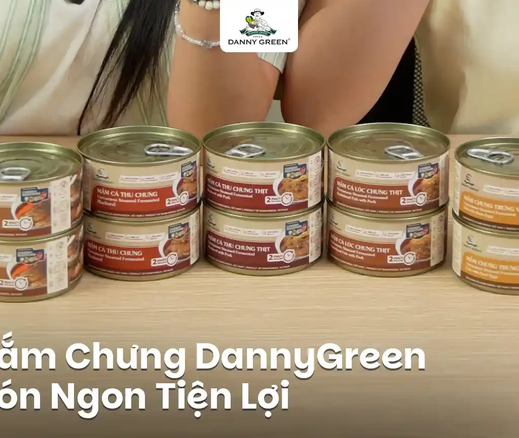 Mắm Chưng DannyGreen: Giải Pháp Bữa Cơm Tiện Lợi Cho Người Bận Rộn
